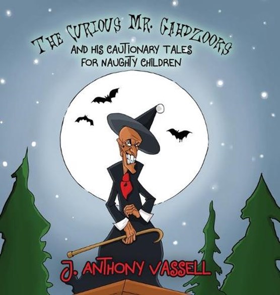 The Curious Mr. Gahdzooks and his Cautionary Tales for Naughty Children