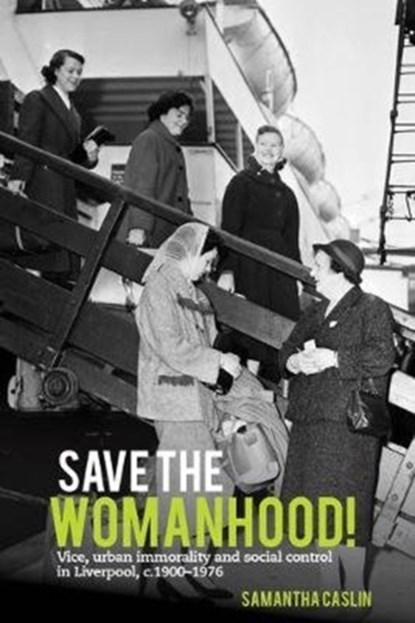 Save the Womanhood!, SAMANTHA (DEPARTMENT OF HISTORY,  University of Liverpool (United Kingdom)) Caslin - Gebonden - 9781786941251