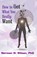 How To Get What You Really Want, Norman W. Wilson - Paperback - 9781786951502