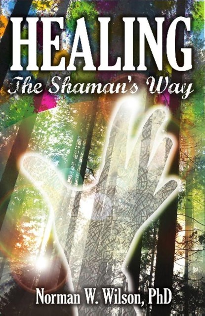 Healing - The Shaman's Way, Norman W. Wilson - Paperback - 9781786951632