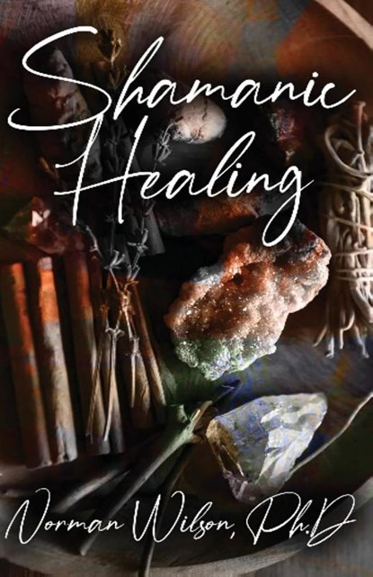 Shamanic Healing, Norman W Wilson - Paperback - 9781786957610