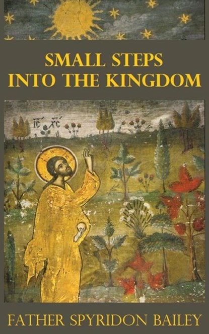 SMALL STEPS INTO THE KINGDOM, FATHER SPYRIDON BAILEY - Paperback - 9781786973924