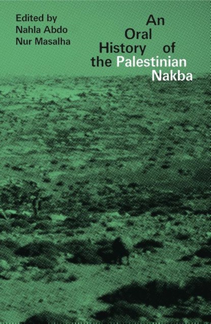 An Oral History of the Palestinian Nakba, Doctor Nahla Abdo ; Nur (SOAS Masalha - Paperback - 9781786993502
