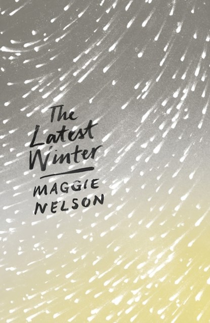 The Latest Winter, Maggie Nelson - Paperback - 9781786994691