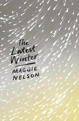 The Latest Winter - Maggie Nelson - 9781786994691