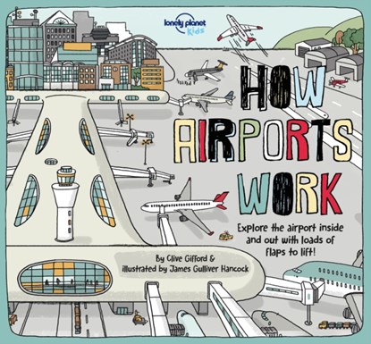 Lonely Planet Kids How Airports Work, Lonely Planet Kids ; Clive Gifford ; Tom Cornell - Gebonden Gebonden - 9781787012929
