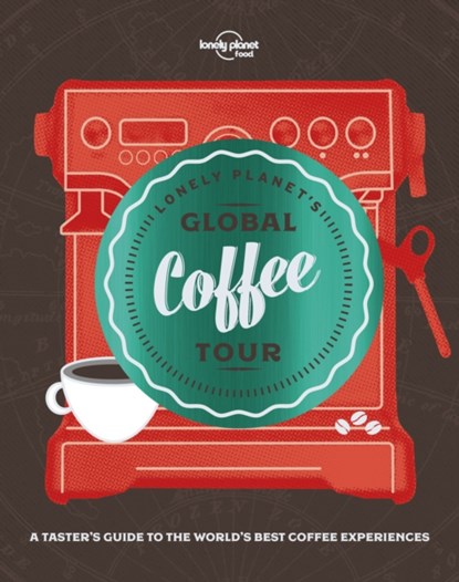 Lonely Planet's Global Coffee Tour, Food - Gebonden Gebonden - 9781787013599