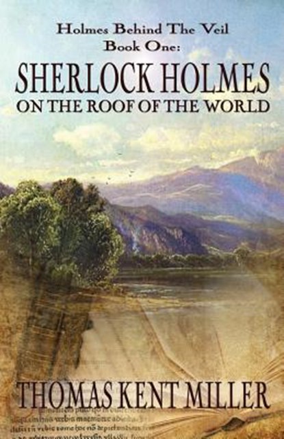 Sherlock Holmes on The Roof of The World (Holmes Behind The Veil Book 1), Thomas Kent Miller - Paperback - 9781787051447