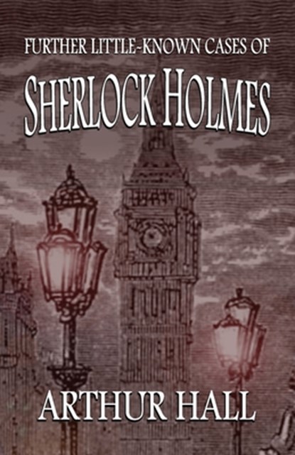 Further Little-Known Cases of Sherlock Holmes, Arthur Hall - Paperback - 9781787055766