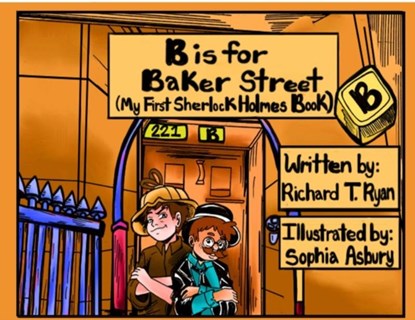 B is for Baker Street - My First Sherlock Holmes Book, Richard T Ryan - Paperback - 9781787056398