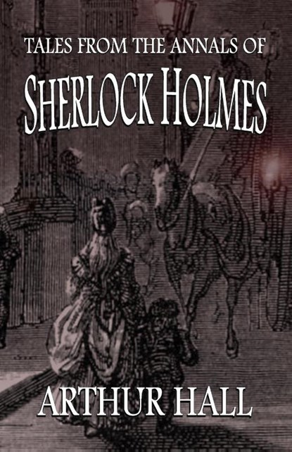Tales From the Annals of Sherlock Holmes, Arthur Hall - Paperback - 9781787056961
