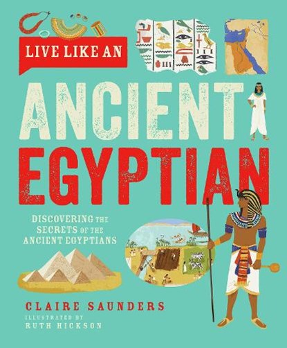 Live Like An Ancient Egyptian, Claire Saunders - Gebonden - 9781787081543