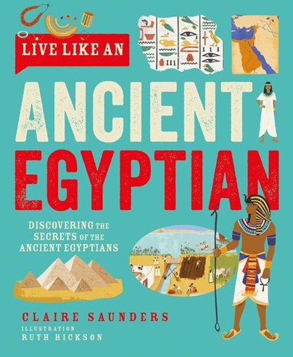 Live Like An Ancient Egyptian, Claire Saunders - Gebonden - 9781787081543