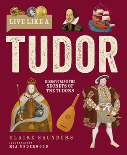 Live Like A Tudor, Claire Saunders - Gebonden - 9781787081772