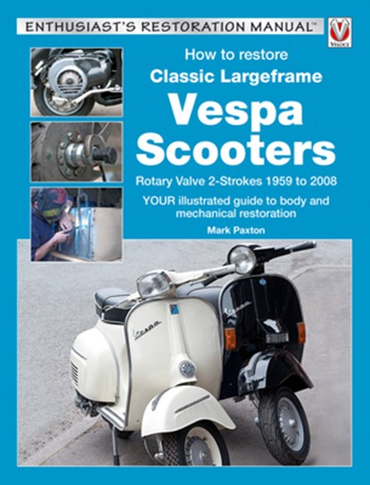 How to Restore Classic Largeframe Vespa Scooters, Mark Paxton - Paperback - 9781787110281