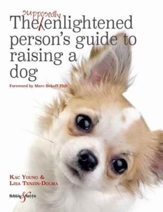 The Supposedly Enlightened Person's Guide to Raising a Dog