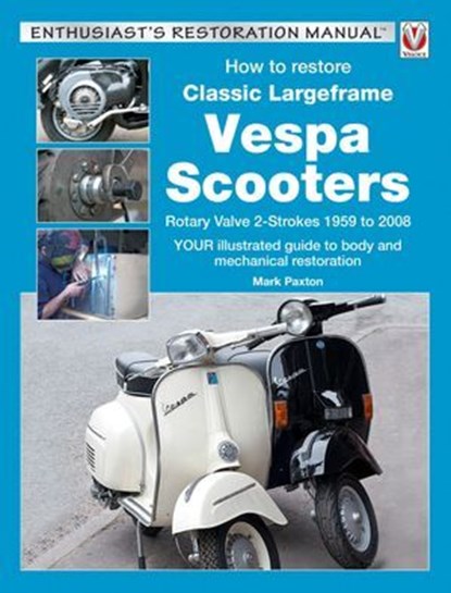 How to restore Classic Largeframe Vespa Scooters, Mark Paxton - Ebook - 9781787114616