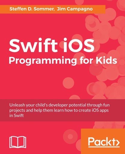 Swift iOS Programming for Kids, Steffen D. Sommer ; Jim Campagno - Paperback - 9781787120747