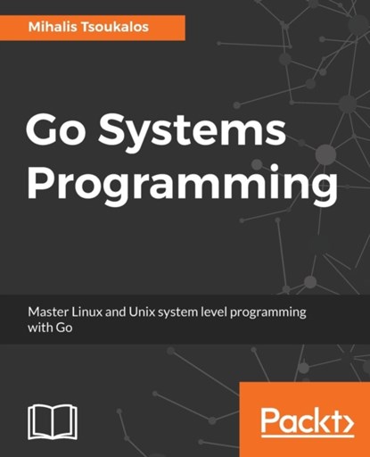 Go Systems Programming, TSOUKALOS,  Mihalis - Paperback - 9781787125643
