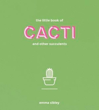 The Little Book of Cacti and Other Succulents, Emma Sibley - Ebook - 9781787130821