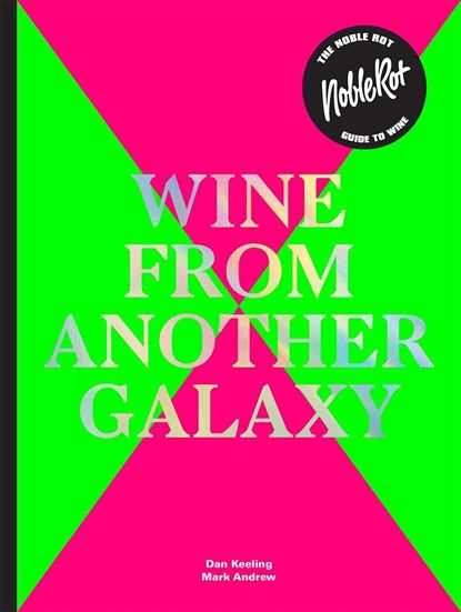 The Noble Rot Book: Wine from Another Galaxy, Dan Keeling ; Mark Andrew - Gebonden Gebonden - 9781787132719