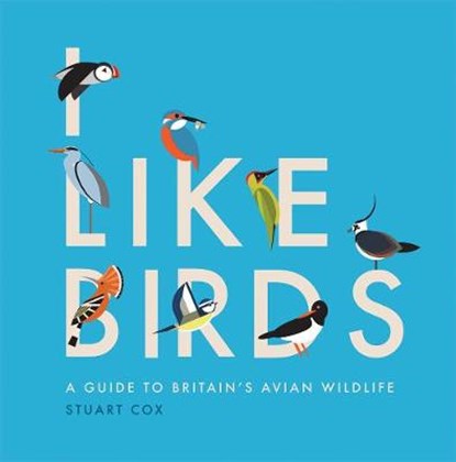 I like birds: a guide to britain's avian wildlife, stuart cox - Gebonden Gebonden - 9781787134171