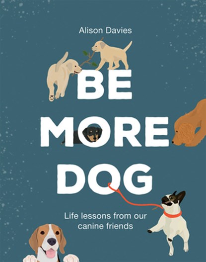 Be More Dog, Alison Davies - Gebonden Gebonden - 9781787134546