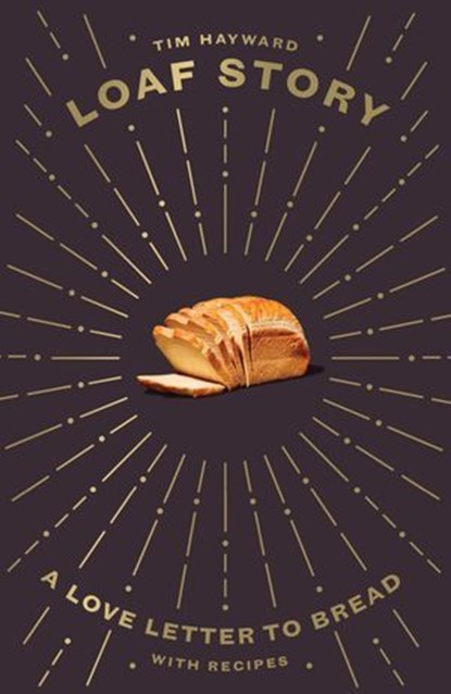 Loaf Story, Tim Hayward - Ebook - 9781787134782