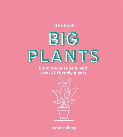 Little Book, Big Plants, Emma Sibley - Gebonden - 9781787135062
