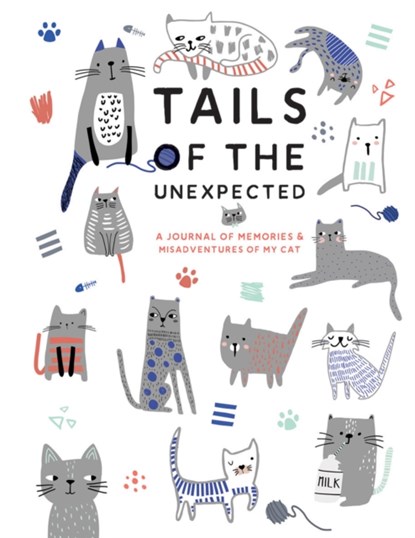 Tails of the Unexpected: A Journal of Memories and Misadventures of my Cat, Quadrille Publishing - Gebonden Gebonden - 9781787135420