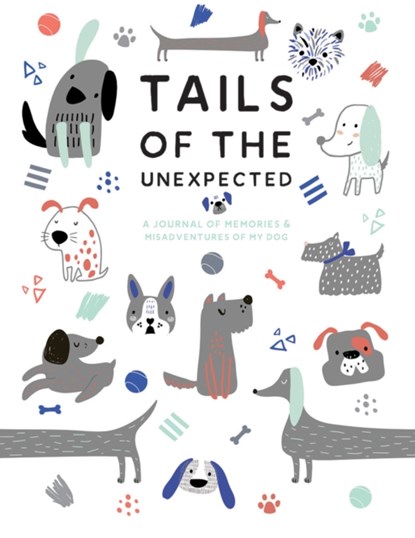 Tails of the Unexpected: A Journal of Memories and Misadventures of my Dog, Quadrille Publishing - Gebonden Gebonden - 9781787135437