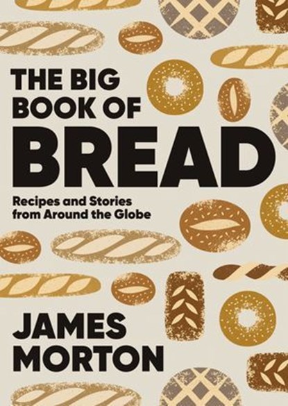 The Big Book of Bread, Dr James Morton - Ebook - 9781787138759