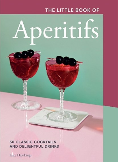 The Little Book of Aperitifs, Kate Hawkings - Gebonden - 9781787138797