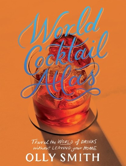 World Cocktail Atlas, Olly Smith - Gebonden - 9781787139565