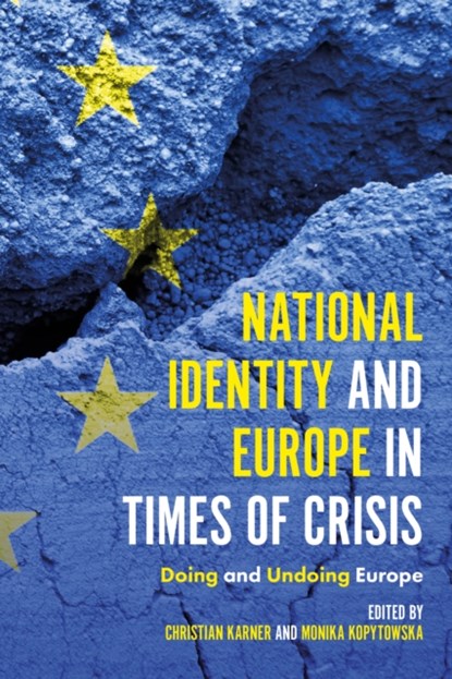 National Identity and Europe in Times of Crisis, CHRISTIAN (UNIVERSITY OF NOTTINGHAM,  UK) Karner ; Monika (University of Lodz, Poland) Kopytowska - Gebonden - 9781787145146