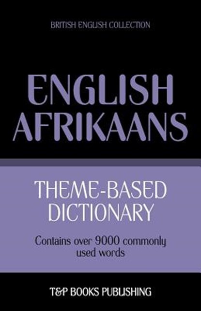 Theme-based dictionary British English-Afrikaans - 9000 words, Andrey Taranov - Paperback - 9781787165076