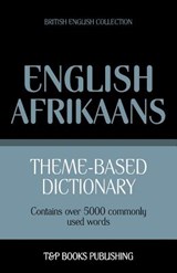 Theme-based dictionary British English-Afrikaans - 5000 words - Andrey Taranov - 9781787165090
