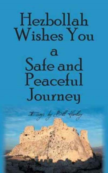 Hezbollah Wishes You a Safe and Peaceful Journey, HARTLEY,  Bill - Paperback - 9781787190252