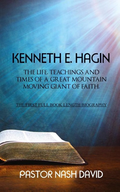 Kenneth E. Hagin: The Life, Teachings and Times of a Great Mountain Moving Giant of Faith, Pastor Nash David - Paperback - 9781787196469