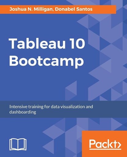 Tableau 10 Bootcamp, Joshua N. Milligan ; Donabel Santos - Paperback - 9781787285132