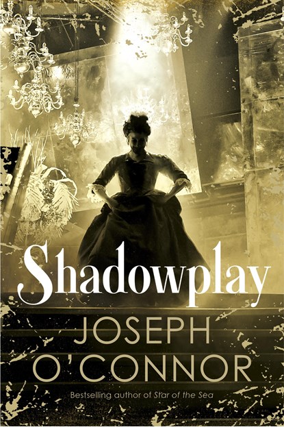 Shadowplay, Joseph O'Connor - Gebonden - 9781787300842