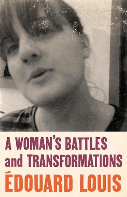 A Woman's Battles and Transformations, Edouard Louis - Gebonden - 9781787303270