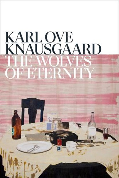 The Wolves of Eternity, Karl Ove Knausgaard - Paperback - 9781787303362