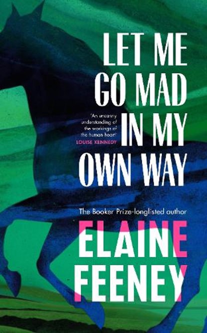 Let Me Go Mad in My Own Way, Elaine Feeney - Gebonden - 9781787303478