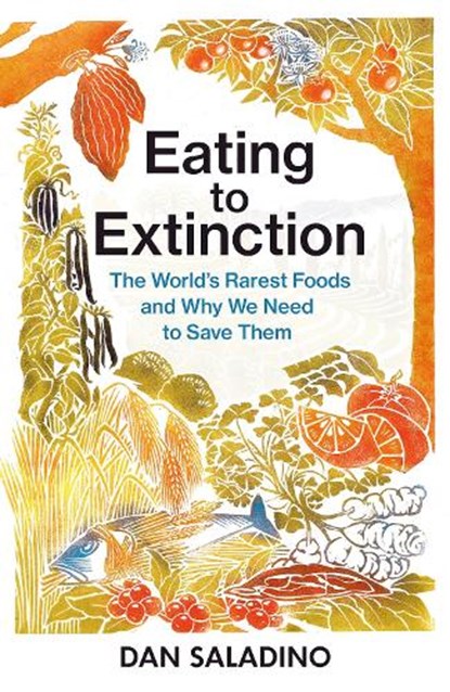 Eating to Extinction, Dan Saladino - Gebonden Gebonden - 9781787331235