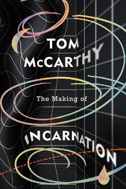 The Making of Incarnation, Tom McCarthy - Gebonden - 9781787333291