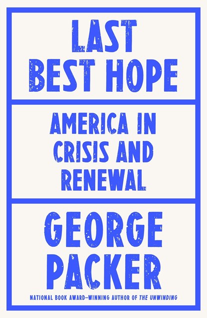 Last Best Hope, George Packer - Gebonden - 9781787333420