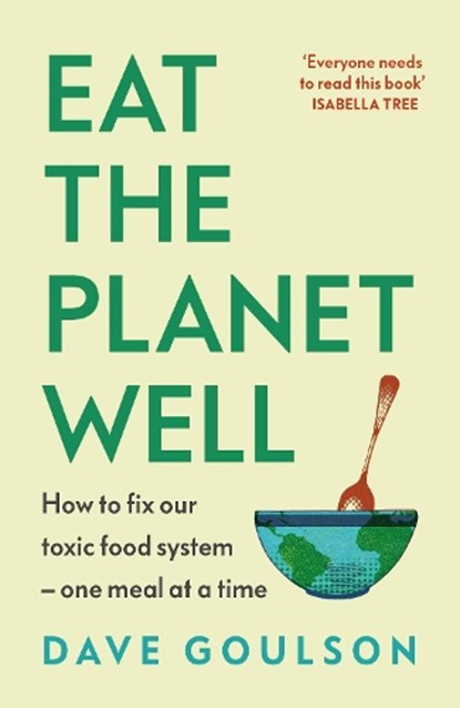 Eat the Planet Well, Dave Goulson - Gebonden - 9781787335622