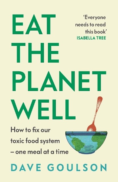 Eat the Planet Well, Dave Goulson - Paperback - 9781787335639