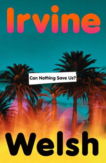Can Nothing Save Us?, Irvine Welsh - Gebonden - 9781787336537
